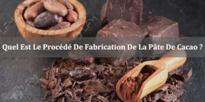 Quel Est Le Procédé De Fabrication De La Pâte De Cacao