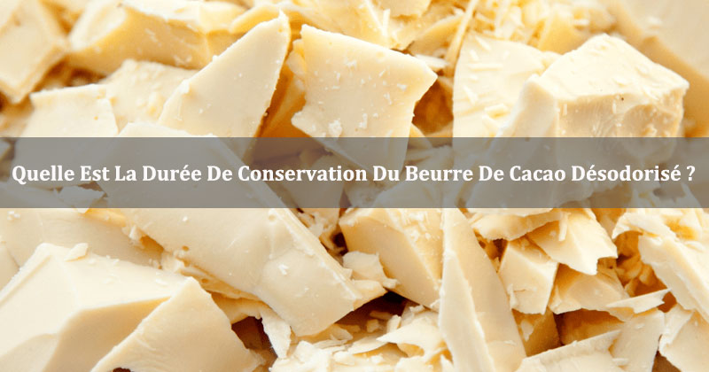 Durée de conservation du beurre de cacao désodorisé