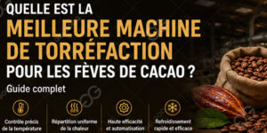 Quelle est la meilleure machine de torréfaction pour les fèves de cacao