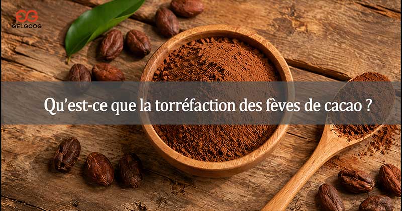 Qu'est-ce que la torréfaction des fèves de cacao
